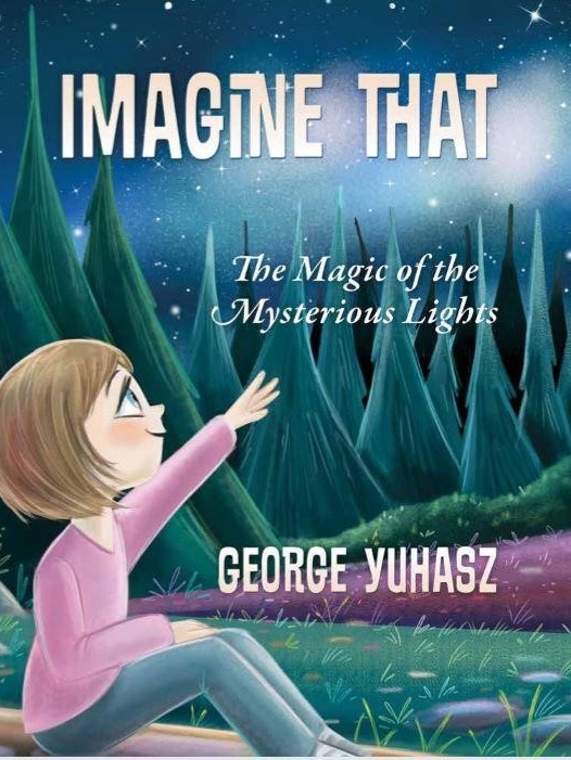 Imagine That: The Magic of the Mysterious Lights by George Yuhasz